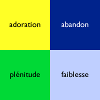 adoration, abandon, plénitude, faiblesse